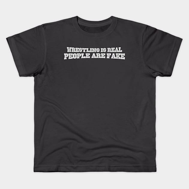 Wrestling is Real, People are Fake (Pro Wrestling) Kids T-Shirt by wls